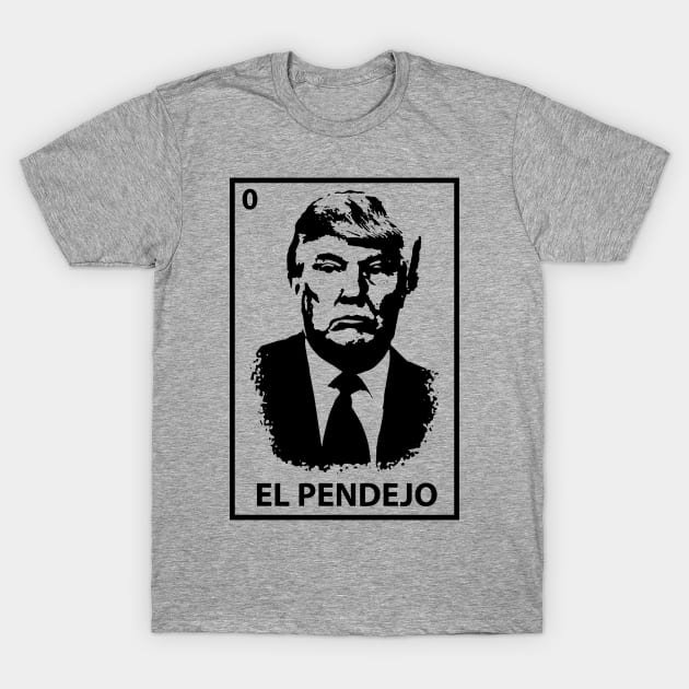 EL PENDEJO T-Shirt by Joseph1